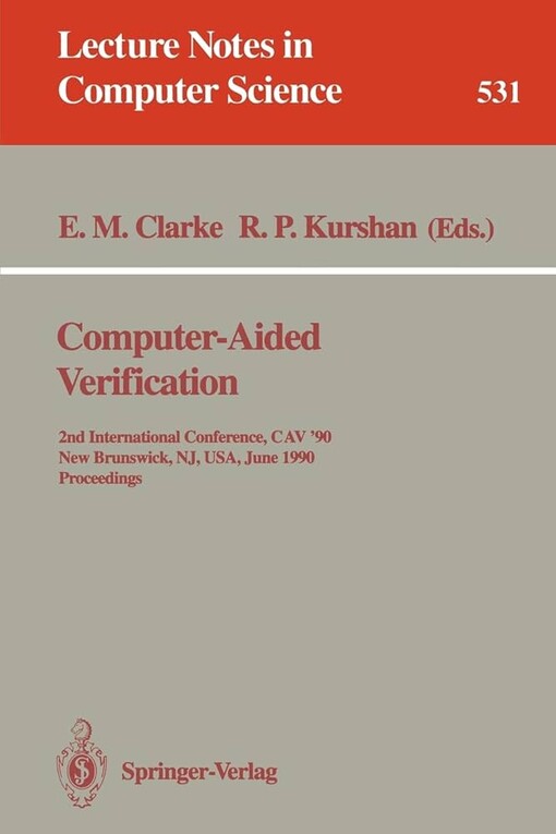Computer-Aided Verification: 2nd Internatonal Conference, CAV '90, New Brunswick, NJ, USA, June 18-21, 1990. Proceedings (Lecture Notes in Computer Science)