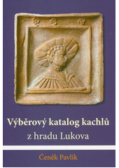 Výběrový katalog kachlů z hradu Lukova  (odkaz v elektronickém katalogu)