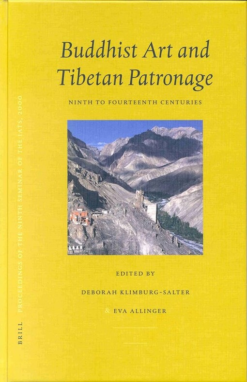 Buddhist art and Tibetan patronage ninth to fourteenth centuries :PIATS 2000 : Tibetan studies : proceedings of the Ninth Seminar of the International Association for Tibetan Studies, Leiden 2000. Managing editor: Henk Blezer