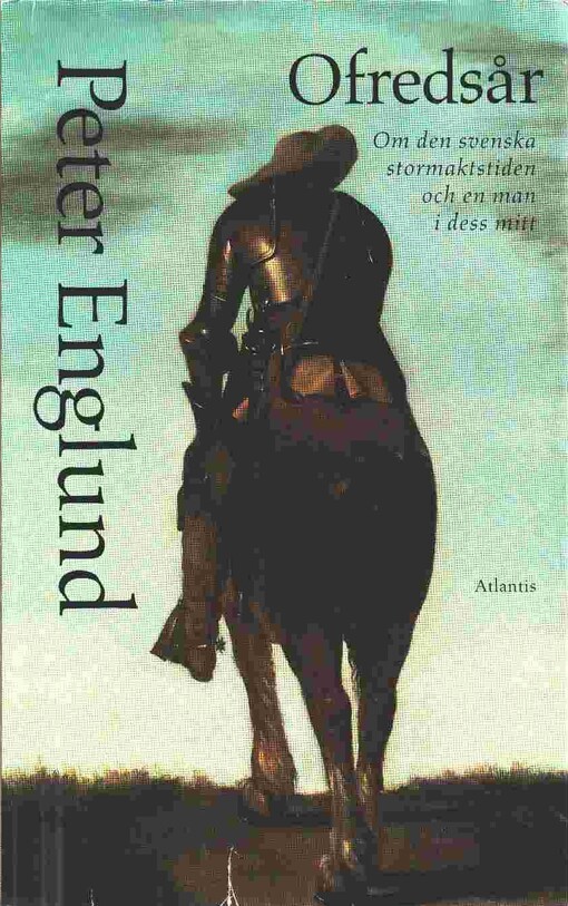 Ofredsår :om den svenska stormaktstiden och en man i dess mitt
