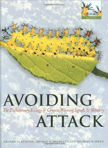 Avoiding Attack: The Evolutionary Ecology of Crypsis, Warning Signals and Mimicry (Oxford Biology)