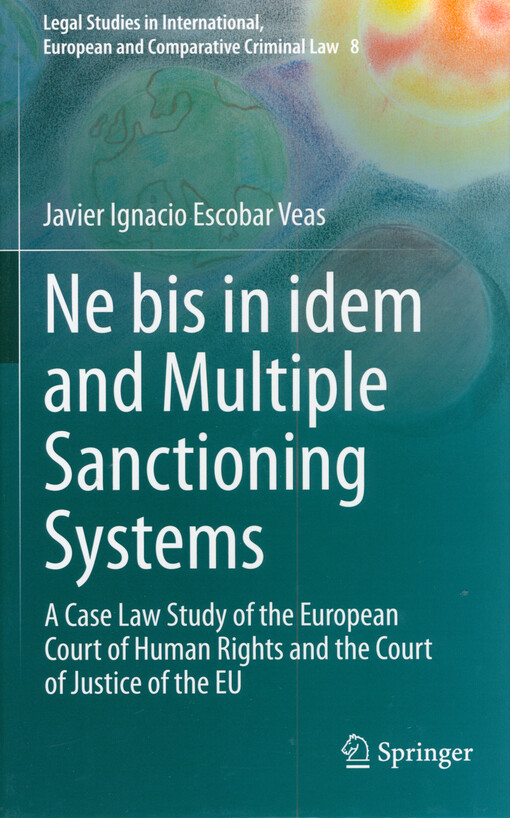 Ne bis in idem and multiple sanctioning systems : a case law study of the European Court of Human Rights and the Court od Justice of the EU