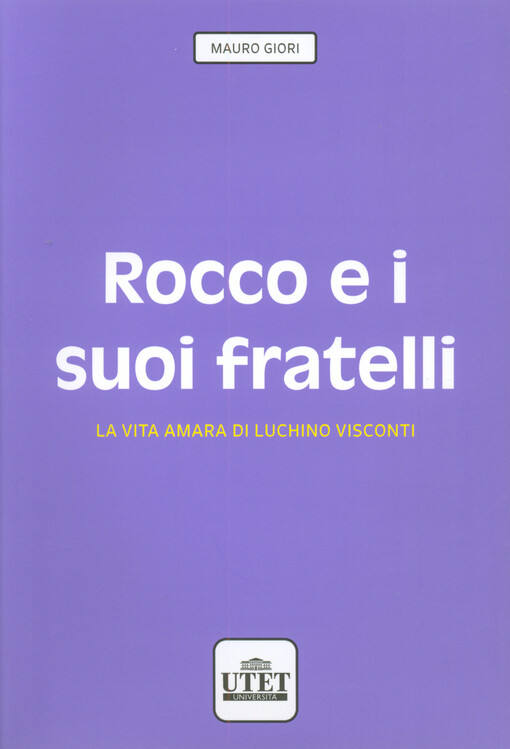 Rocco e i suoi fratelli : la vita amara di Luchino Visconti