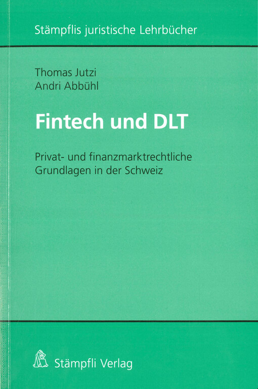 Fintech und DLT : privat- und finanzmarktrechtliche Grundlagen in der Schweiz