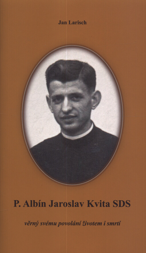 P. Albín Jaroslav Kvita SDS : věrný svému povolání životem i smrtí