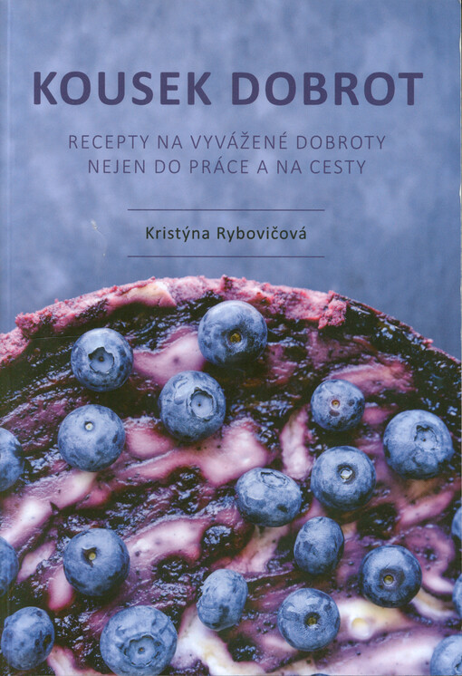 Kousek dobrot : recepty na vyvážené dobroty nejen do práce a na cesty