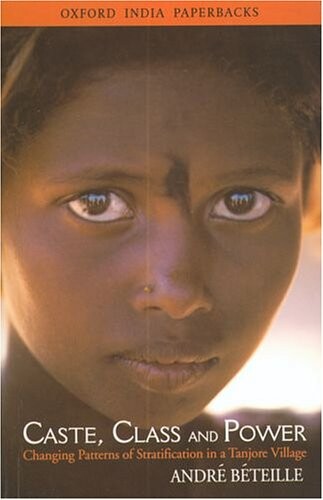 Caste, Class and Power: Changing Patterns of Stratification in a Tanjore Village (Oxford India Paperbacks)