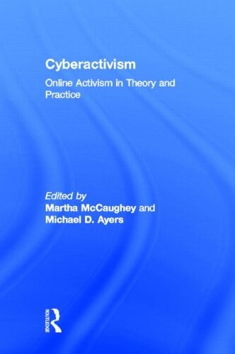 Cyberactivism: Online Activism in Theory and Practice