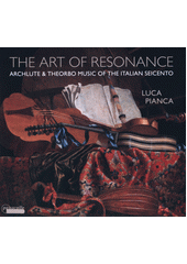 The Art of Resonance: Archlute & Theorbo Music of the Italian seicento (odkaz v elektronickém katalogu)