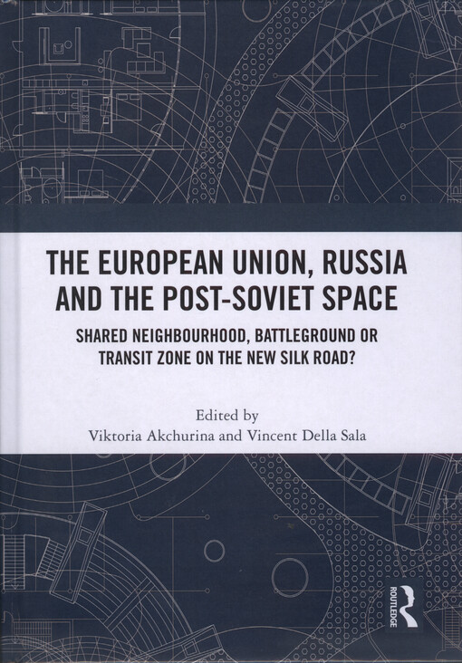The European Union, Russia and the Post-Soviet space : shared neighbourhood, battleground or transit zone on the new silk road?