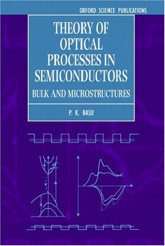 Theory of Optical Processes in Semiconductors: Bulk and Microstructures (Semiconductor Science and Technology)