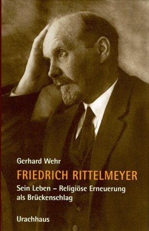 Friedrich Rittelmeyer. Sein Leben. Religiöse Erneuerung als Brückenschlag.