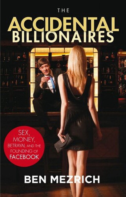 The Accidental billionaires :sex, money, betrayal and the founding of facebook