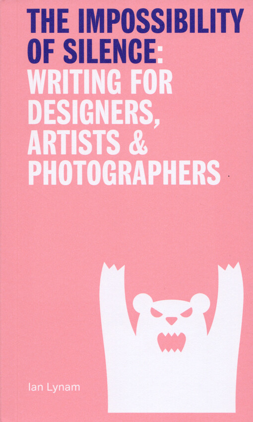 The impossibility of silence : writing for designers, artists & photographers