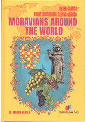 Moravians around the world : seven comics about successful Czechs abroad  (odkaz v elektronickém katalogu)