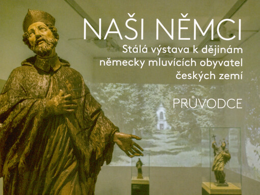 Naši Němci : stálá výstava k dějinám německy mluvících obyvatel českých zemí : průvodce