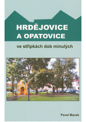 Hrdějovice a Opatovice ve střípkách dob minulých  (odkaz v elektronickém katalogu)