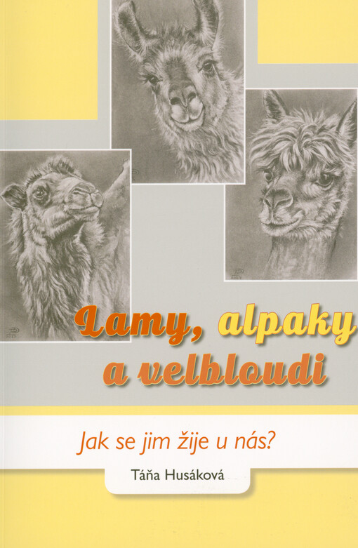 Lamy, alpaky a velbloudi : jak se jim žije u nás?