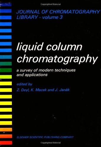 Liquid Column Chromatography: A Survey of Modern Techniques and Applications (Journal of Chromatography Library)