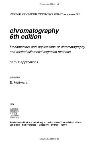 Chromatography, Sixth Edition: Fundamentals and applications of chromatography and related differential migration methods - Part B: Applications (Journal of Chromatography Library)