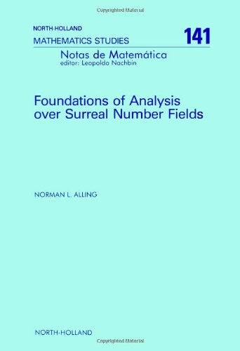 Foundations of Analysis over Surreal Number Fields (North-Holland Mathematical Library)