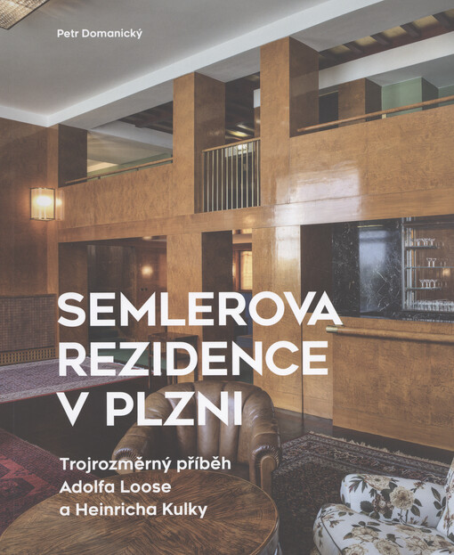Semlerova rezidence v Plzni : trojrozměrný příběh Adolfa Loose a Heinricha Kulky