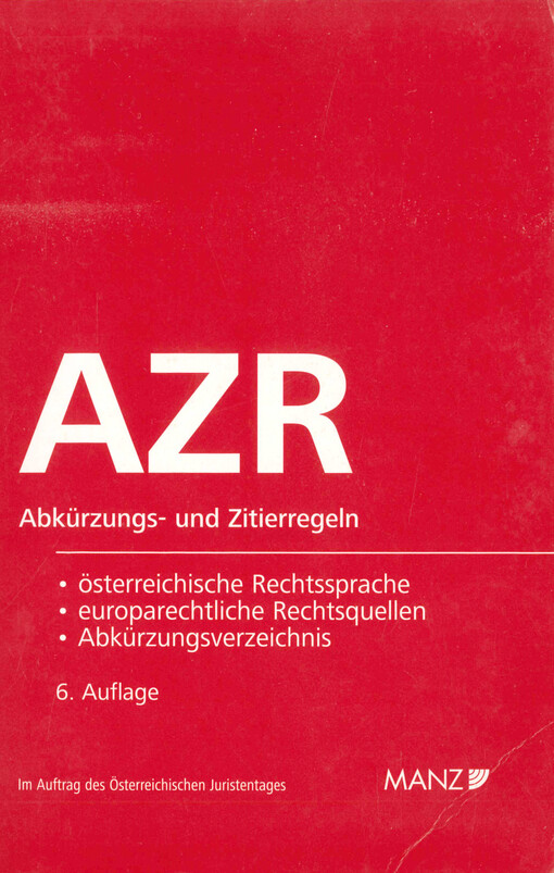 Abkürzungs- und Zitierregeln der österreichischen Rechtssprache und europarechtlicher Rechtsquellen (AZR) : samt Abkürzungsverzeichnis