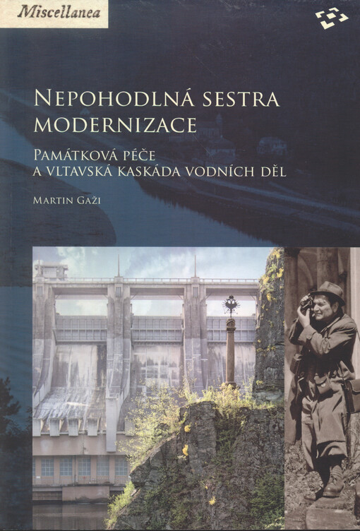 Nepohodlná sestra modernizace : památová péče a vltavská kaskáda vodních děl