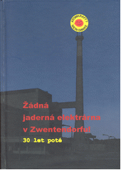 Žádná jaderná elektrárna ve Zwentendorfu! : 30 let poté  (odkaz v elektronickém katalogu)