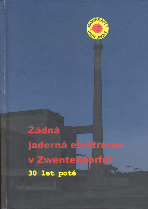 Žádná jaderná elektrárna ve Zwentendorfu! : 30 let poté