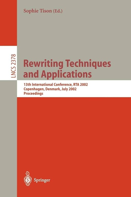 Rewriting Techniques and Applications: 13th International Conference, RTA 2002, Copenhagen, Denmark, July 22-24, 2002 Proceedings (Lecture Notes in Computer Science)