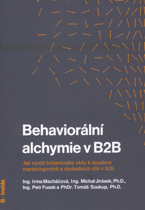 Behaviorální alchymie v B2B : jak využít behaviorální vědu k dosažení marketingových a obchodních cílů v B2B?