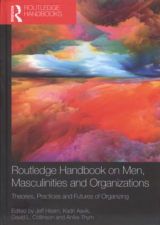 Routledge handbook on men, masculinities and organizations : theories, practices and futures of organizing