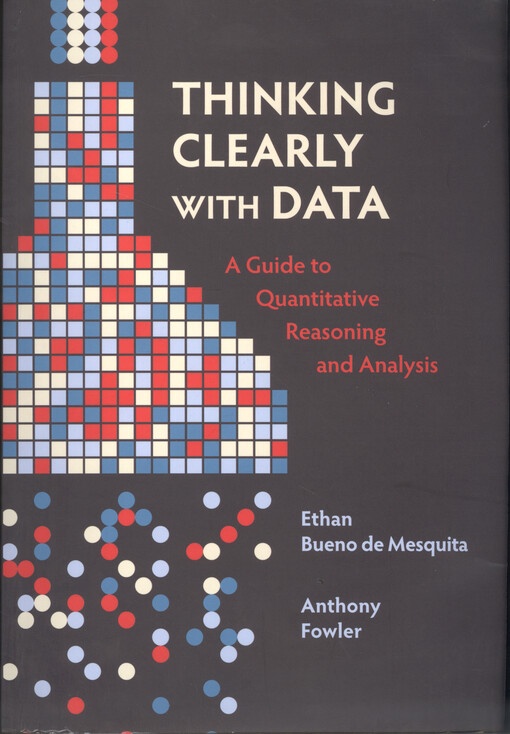 Thinking clearly with data : a guide to quantitative reasoning and analysis