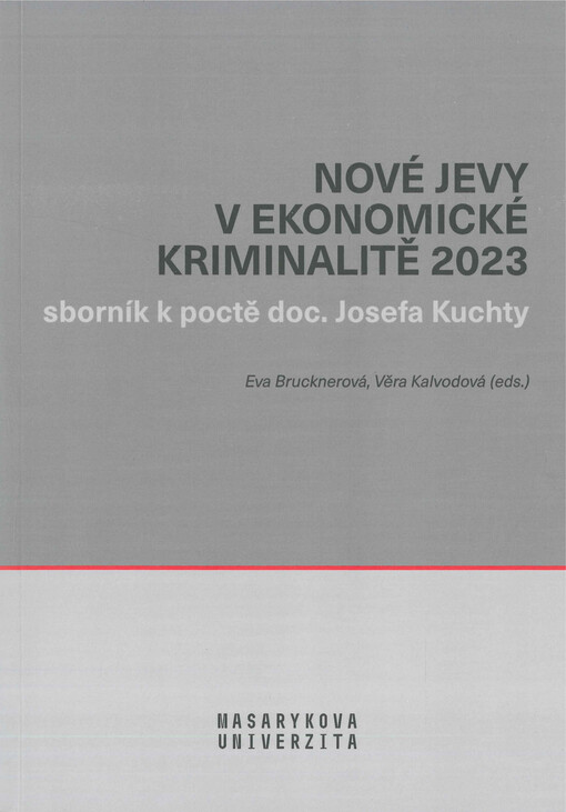 Nové jevy v ekonomické kriminalitě 2023 : sborník příspěvků z mezinárodní konference k poctě doc. Josefa Kuchty