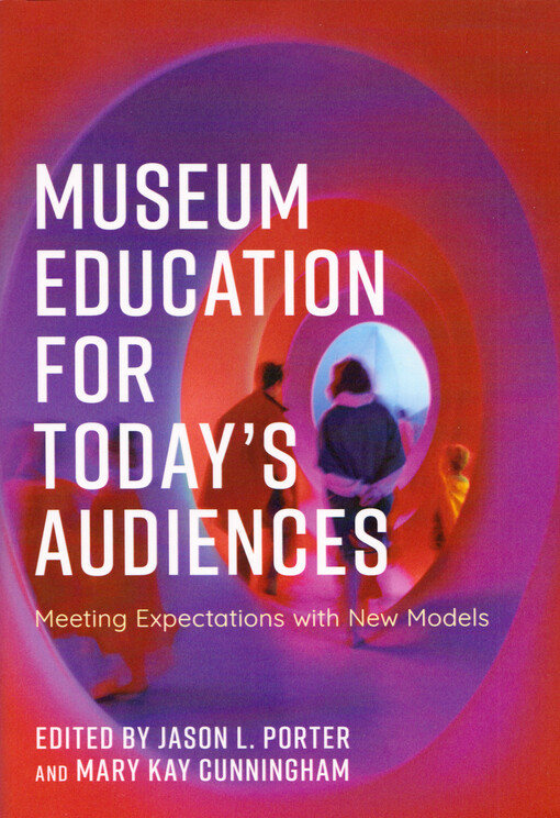 Museum education for today's audiences : meeting expectations with new models
