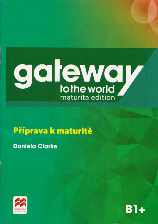 Gateway to the world : maturita edition. B1+. Příprava k maturitě