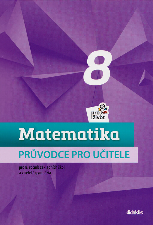 Matematika pro život 8 : průvodce pro učitele : pro 8. ročník základních škol a víceletá gymnázia