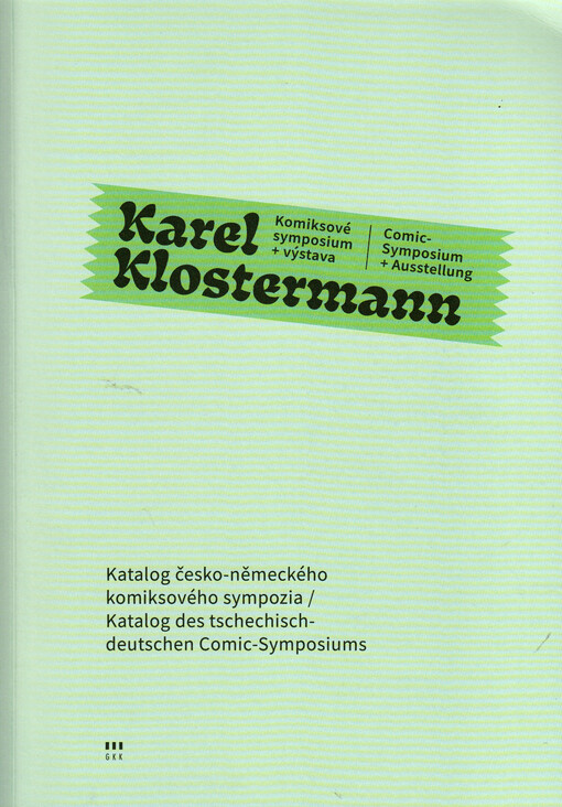Karel Klostermann : katalog česko-německého komiksového sympozia = Katalog des tschechisch-deutschen Comic-Symposiums