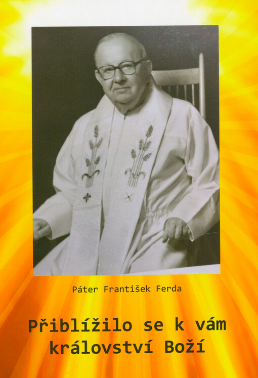 Přiblížilo se k vám království Boží : páter František Ferda