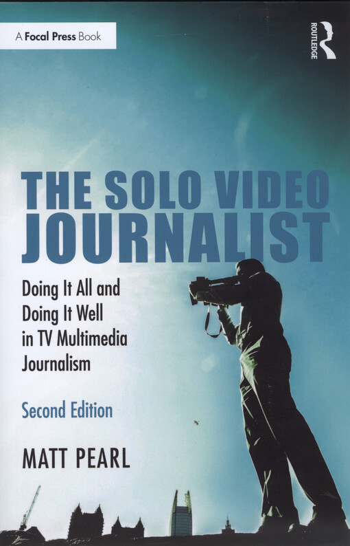 The solo video journalist : doing it all and doing it well in TV multimedia journalism