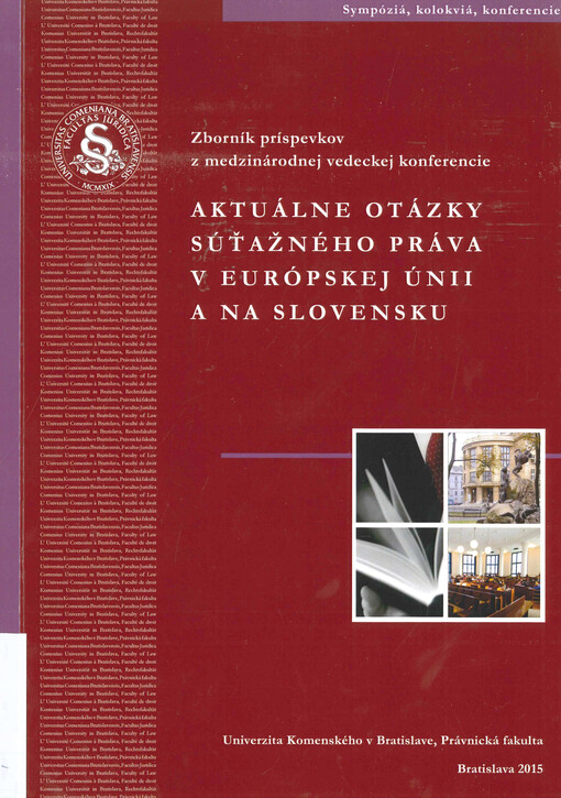 Aktuálne otázky súťažného práva v Európskej únii a na Slovensku : zborník z konferencie riešiteľov grantového projektu Agentúry na podporu výskumu a vývoja APVV-0158-12 