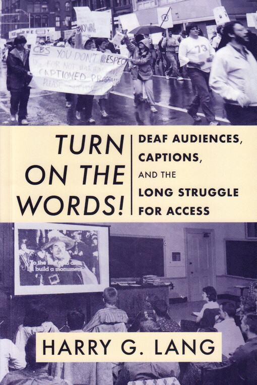 Turn on the words! : deaf audiences, captions, and the long struggle for access