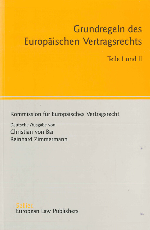 Grundregeln des Europäischen Vertragsrechts. Teile I und II