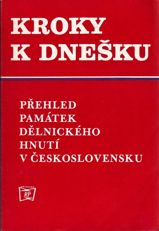 Kroky k dnešku :přehled památek dělnického hnutí v Československu