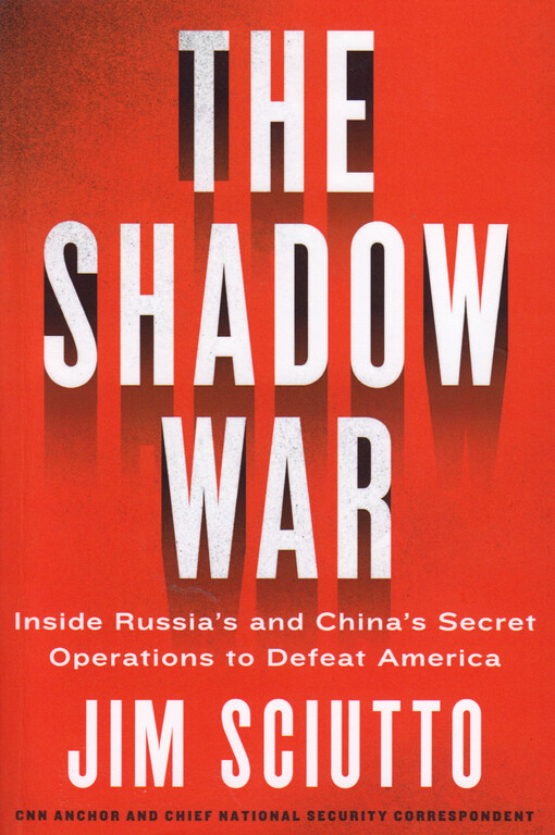 The shadow war : inside Russia's and China's secret operations to defeat America