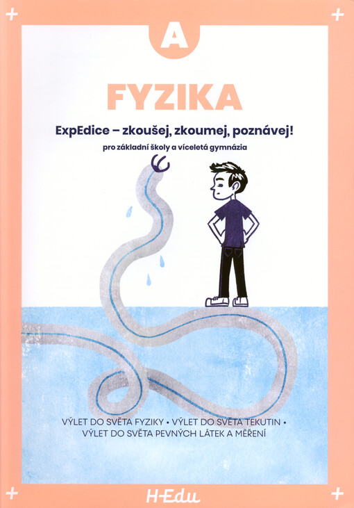 Fyzika A : ExpEdice - zkoušej, zkoumej, poznávej! : pro základní školy a víceletá gymnázia : výlet do světa fyziky, výlet do světa tekutin, výlet do světa pevných látek a měření