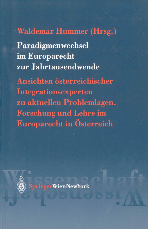 Paradigmenwechsel im Europarecht zur Jahrtausendwende : Ansichten österreichischer Integrationsexperten zu aktuellen Problemlagen. Forschung und Lehre im Europarecht in Österreich