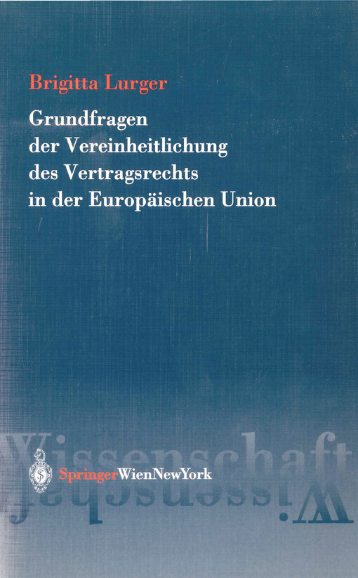 Grundfragen der Vereinheitlichung des Vertragsrechts in der Europäischen Union