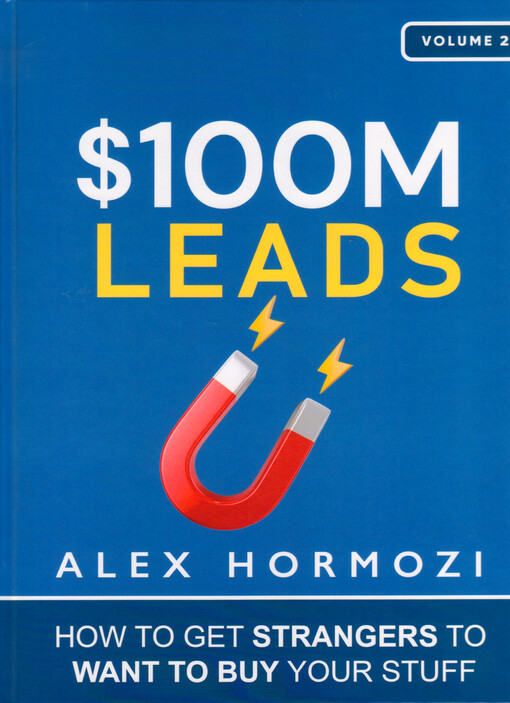 $100M Leads : how to get strangers to want to buy your stuff. Volume II